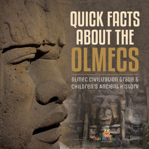 Cover image for book Quick Facts about the Olmecs | Olmec Civilization Grade 5 | Children's Ancient History