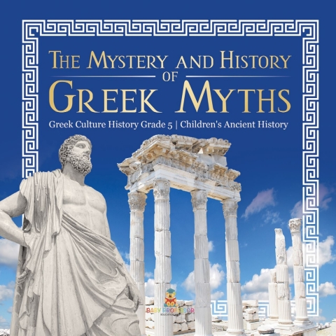 Cover image for book The Mystery and History of Greek Myths | Greek Culture History Grade 5 | Children's Ancient History