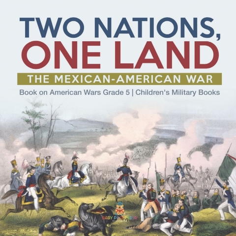 Cover image for book Two Nations, One Land : The Mexican-American War | Book on American Wars Grade 5 | Children's Military Books