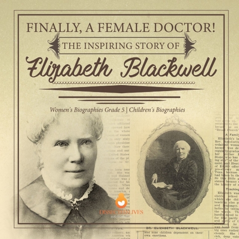 Cover image for book Finally, A Female Doctor! The Inspiring Story of Elizabeth Blackwell | Women's Biographies Grade 5 | Children's Biographies