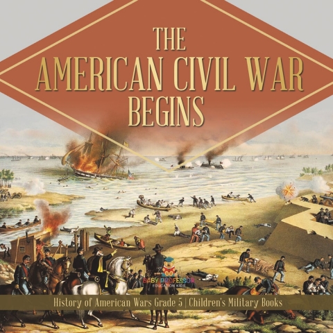 Cover image for book The American Civil War Begins | History of American Wars Grade 5 | Children's Military Books