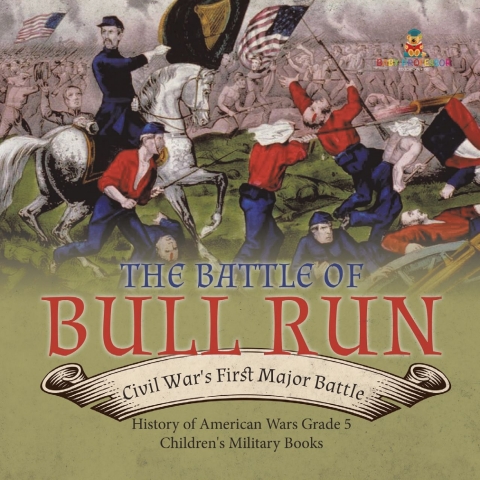Cover image for book The Battle of Bull Run : Civil War's First Major Battle | History of American Wars Grade 5 | Children's Military Books