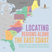صورة الغلاف: Locating Regions Along the East Coast | Geography of the United States Grade 5 | Children's Geography & Cultures Books 9781541960763