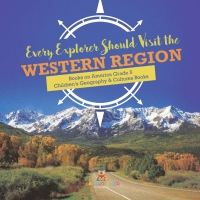 صورة الغلاف: Every Explorer Should Visit the Western Region | Books on America Grade 5 | Children's Geography & Cultures Books 9781541960787