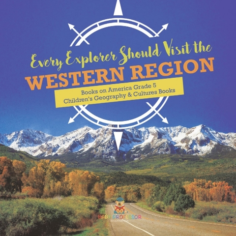 Cover image for book Every Explorer Should Visit the Western Region | Books on America Grade 5 | Children's Geography & Cultures Books