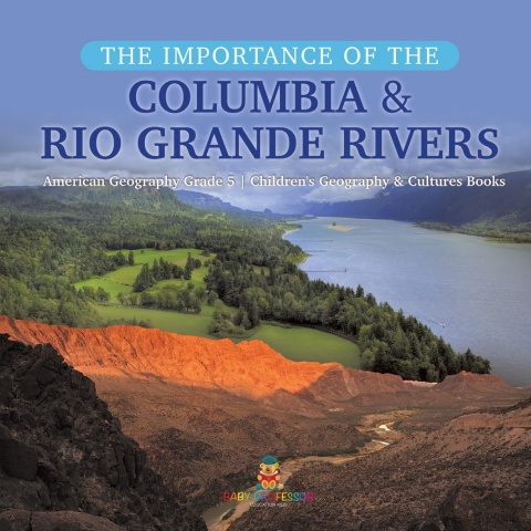 Cover image for book The Importance of the Columbia & Rio Grande Rivers | American Geography Grade 5 | Children's Geography & Cultures Books