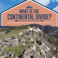 صورة الغلاف: What Is The Continental Divide? | America Geography Grade 5 | Children's Geography & Cultures Books 9781541960824