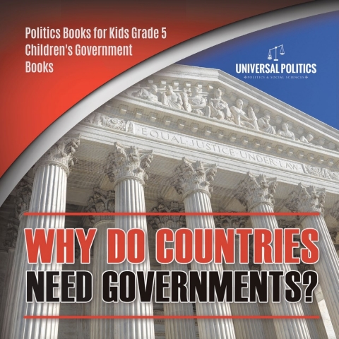 Cover image for book Why Do Countries Need Governments? | Politics Books for Kids Grade 5 | Children's Government Books
