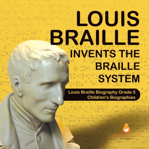 Cover image for book Louis Braille Invents the Braille System | Louis Braille Biography Grade 5 | Children's Biographies