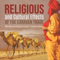صورة الغلاف: Religious and Cultural Effects of the Caravan Trade | West African Civilization Grade 6 | Children's History 9781541961005