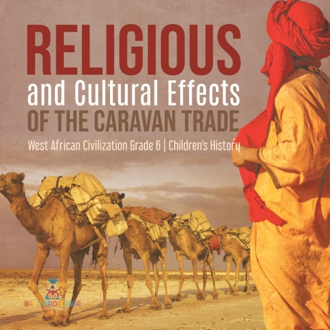 Cover image for book Religious and Cultural Effects of the Caravan Trade | West African Civilization Grade 6 | Children's History