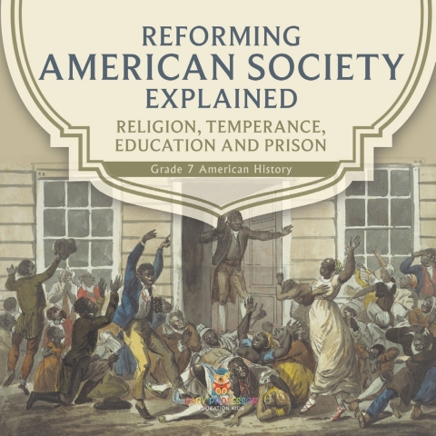 Cover image for book Reforming American Society Explained | Religion, Temperance, Education and Prison | Grade 7 American History