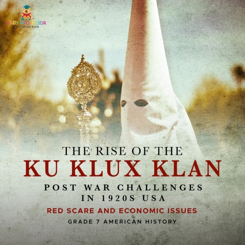 Cover image for book The Rise of the Ku Klux Klan | Post War Challenges in 1920s USA | Red Scare and Economic Issues | Grade 7 American History