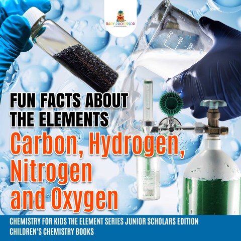 Cover image for book Fun Facts about the Elements : Carbon, Hydrogen, Nitrogen and Oxygen | Chemistry for Kids The Element Series Junior Scholars Edition | Children's Chemistry Books