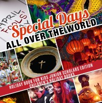 صورة الغلاف: Special Days All Over the World | Holiday Book for Kids Junior Scholars Edition| Children's Holiday Books 9781541964815