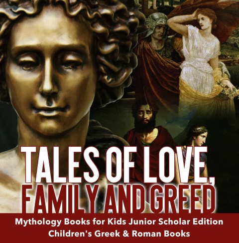 Cover image for book Tales of Love, Family and Greed | Mythology Books for Kids Junior Scholars Edition | Children's Greek & Roman Books