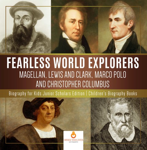 Cover image for book Fearless World Explorers : Magellan, Lewis and Clark, Marco Polo and Christopher Columbus | Biography for Kids Junior Scholars Edition | Children's Biography Books