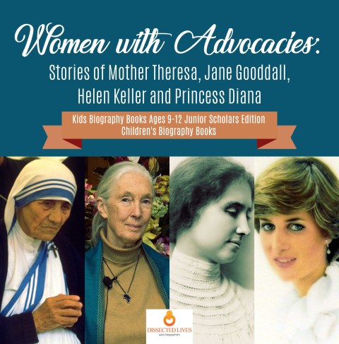 Cover image for book Women with Advocacies : Stories of Mother Theresa, Jane Gooddall, Helen Keller and Princess Diana | Kids Biography Books Ages 9-12 Junior Scholars Edition | Children's Biography Books