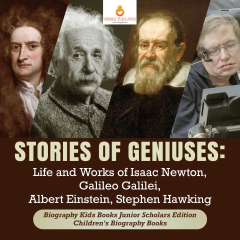 Cover image for book Stories of Geniuses : Life and Works of Isaac Newton, Galileo Galilei, Albert Einstein, Stephen Hawking | Biography Kids Books Junior Scholars Edition | Children's Biography Books