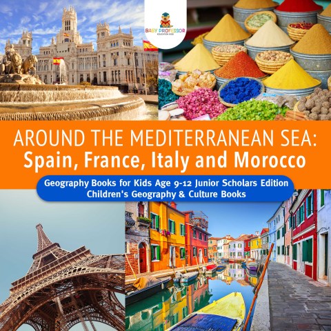 Cover image for book Around the Mediterranean Sea : Spain, France, Italy and Morocco | Geography Books for Kids Age 9-12 Junior Scholars Edition | Children's Geography & Culture Books