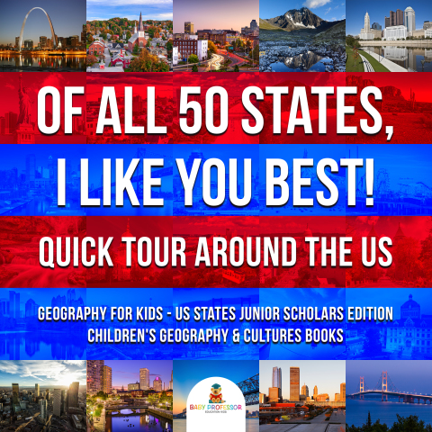 Cover image for book Of All 50 States, I Like You Best! Quick Tour Around the US | Geography for Kids - US States Junior Scholars Edition | Children's Geography & Cultures Books