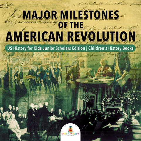 Cover image for book Major Milestones of the American Revolution | US History for Kids Junior Scholars Edition | Children's History Books