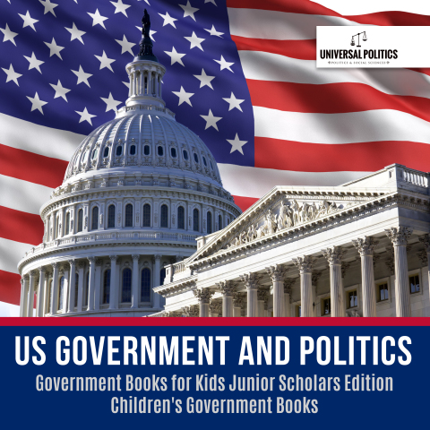 Cover image for book US Government and Politics | Government Books for Kids Junior Scholars Edition | Children's Government Books