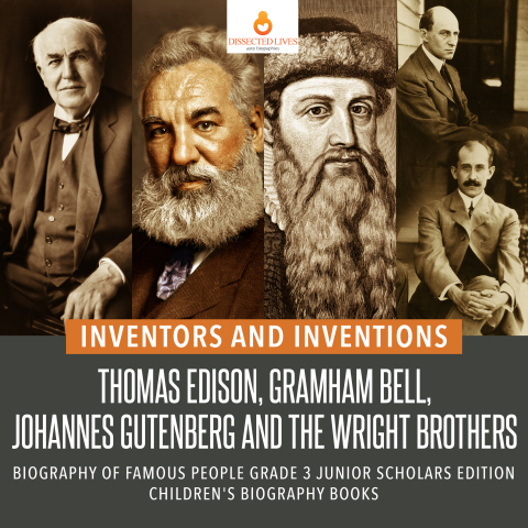 Cover image for book Inventors and Inventions : Thomas Edison, Gramham Bell, Johannes Gutenberg and the Wright Brothers | Biography of Famous People Grade 3 Junior Scholars Edition | Children's Biography Books