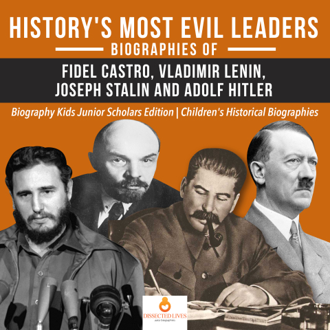 Cover image for book History's Most Evil Leaders : Biograpies of Fidel Castro, Vladimir Lenin, Joseph Stalin and Adolf Hitler | Biography Kids Junior Scholars Edition | Children's Historical Biographies