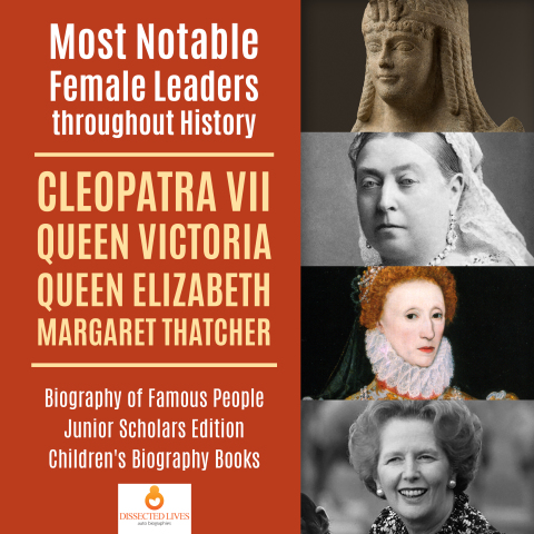 Cover image for book Most Notable Female Leaders throughout History : Cleopatra VII, Queen Victoria, Queen Elizabeth, Margaret Thatcher | Biography of Famous People Junior Scholars Edition | Children's Biography Books
