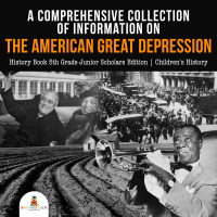 Cover image: A Comprehensive Collection of Information on the American Great Depression | History Book 5th Grade Junior Scholars Edition | Children's History 9781541965218