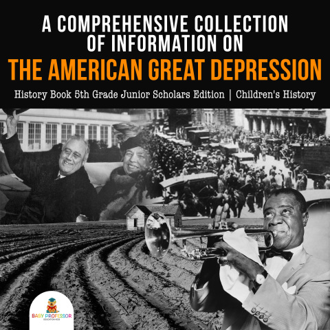 Cover image for book A Comprehensive Collection of Information on the American Great Depression | History Book 5th Grade Junior Scholars Edition | Children's History