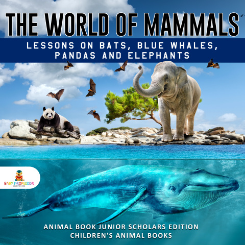 Cover image for book The World of Mammals: Lessons on Bats, Blue Whales, Pandas and Elephants | Animal Book Junior Scholars Edition | Children's Animal Books