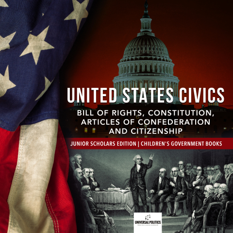 Cover image for book United States Civics : Bill of Rights, Constitution, Articles of Confederation and Citizenship | Junior Scholars Edition | Children's Government Books
