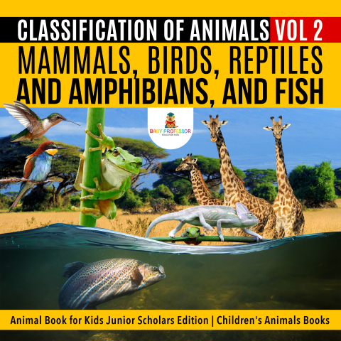 Cover image for book Classification of Animals Vol 2 : Mammals, Birds, Reptiles and Amphibians, and Fish | Animal Book for Kids Junior Scholars Edition | Children's Animals Books