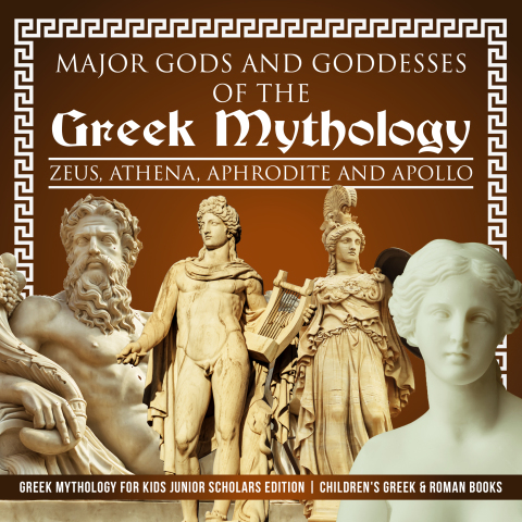Cover image for book Major Gods and Goddesses of the Greek Mythology : Zeus, Athena, Aphrodite and Apollo | Greek Mythology for Kids Junior Scholars Edition | Children's Greek & Roman Books