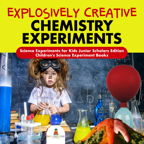 Cover image for book Explosively Creative Chemistry Experiments | Science Experiments for Kids Junior Scholars Edition | Children's Science Experiment Books