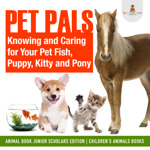Cover image for book Pet Pals : Knowing and Caring for Your Pet Fish, Puppy, Kitty and Pony | Animal Book Junior Scholars Edition | Children's Animals Books