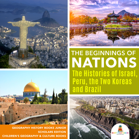 Cover image for book The Beginnings of Nations : The Histories of Israel, Peru, the Two Koreas and Brazil | Geography History Books Junior Scholars Edition | Children's Geography & Culture Books