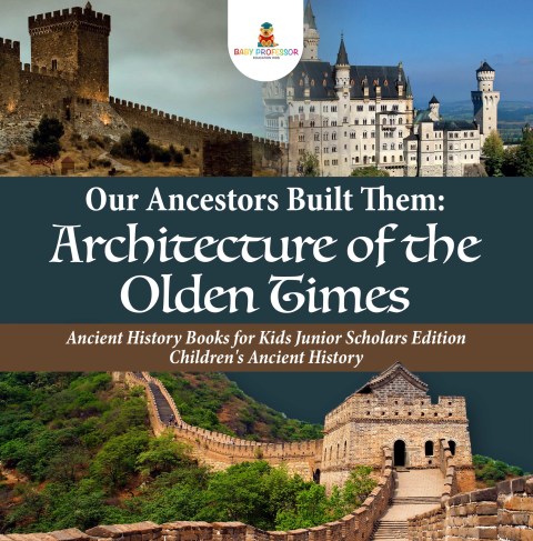 Cover image for book Our Ancestors Built Them : Architecture of the Olden Times | Ancient History Books for Kids Junior Scholars Edition | Children's Ancient History