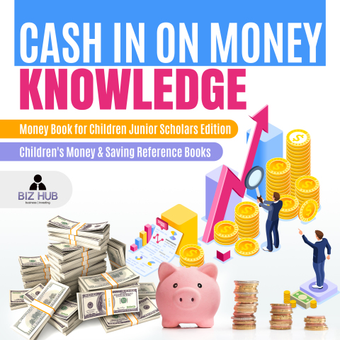 Cover image for book Cash In on Money Knowledge | Money Book for Children Junior Scholars Edition | Children's Money & Saving Reference Books