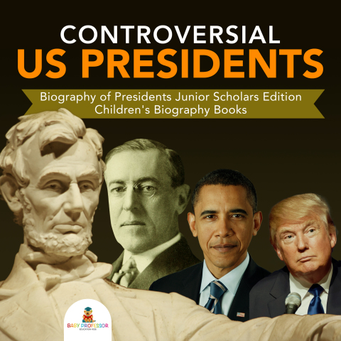 Cover image for book Controversial US Presidents | Biography of Presidents Junior Scholars Edition | Children's Biography Books