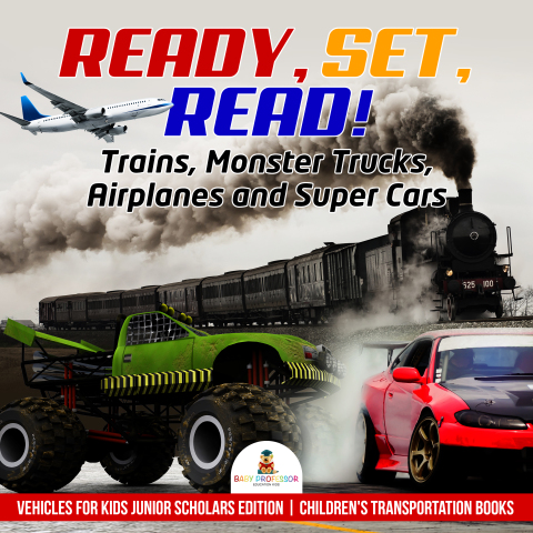 Cover image for book Ready, Set, Read! Trains, Monster Trucks, Airplanes and Super Cars | Vehicles for Kids Junior Scholars Edition | Children's Transportation Books