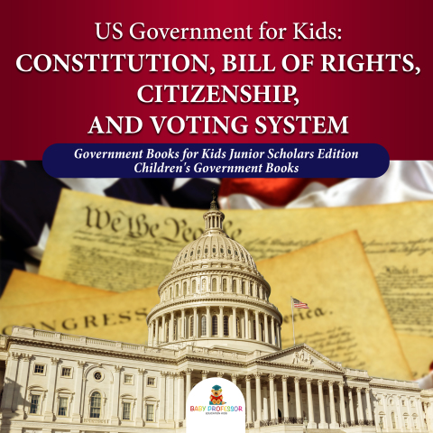 Cover image for book US Government for Kids : Constitution, Bill of Rights, Citizenship, and Voting System | Government Books for Kids Junior Scholars Edition | Children's Government Books