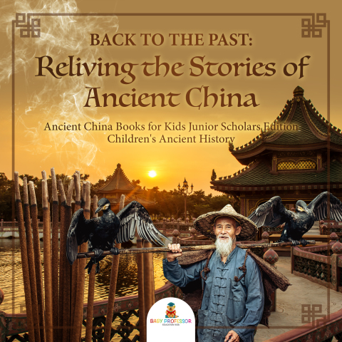 Cover image for book Back to the Past : Reliving the Stories of Ancient China | Ancient China Books for Kids Junior Scholars Edition | Children's Ancient History