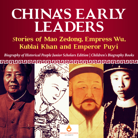 Cover image for book China's Early Leaders : Stories of Mao Zedong, Empress Wu, Kublai Khan and Emperor Puyi | Biography of Historical People Junior Scholars Edition | Children's Biography Books