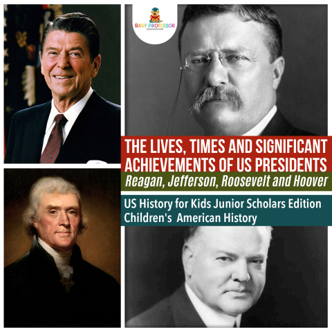 Cover image for book The Lives, Times and Significant Achievements of US Presidents Reagan, Jefferson, Roosevelt and Hoover | US History for Kids Junior Scholars Edition | Children's American History