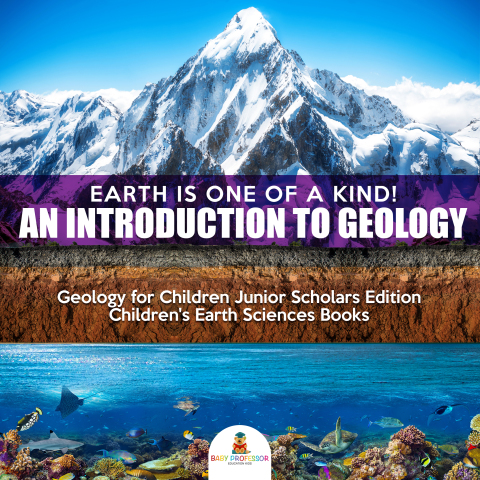 Cover image for book Earth Is One of a Kind! An Introduction to Geology | Geology for Children Junior Scholars Edition | Children's Earth Sciences Books