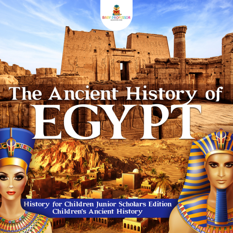 Cover image for book The Ancient History of Egypt | History for Children Junior Scholars Edition | Children's Ancient History