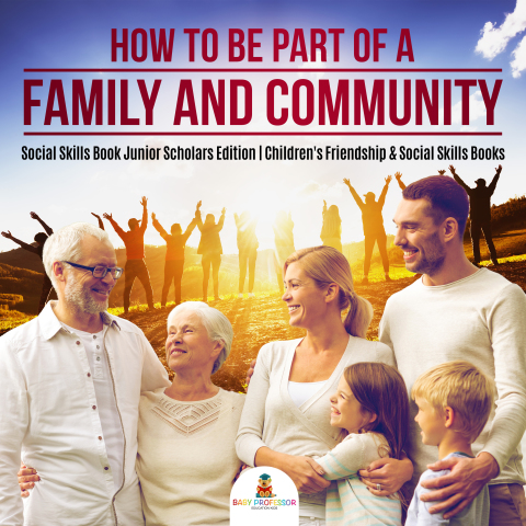Cover image for book How to Be Part of a Family and Community | Social Skills Book Junior Scholars Edition | Children's Friendship & Social Skills Books